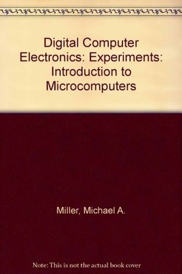 EXPERIMENTS FOR DIGITAL COMPUTER ELECTRONICS By M. Miller