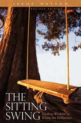 The Sitting Swing: Finding Wisdom to Know the Difference Irene Watson New Book