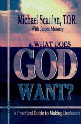 What Does God Want? by Scanlan, Michael; Manney, James