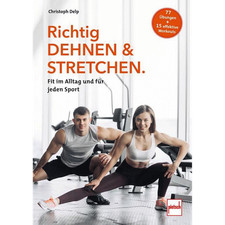 Richtig Dehnen & Stretchen: Fit im Alltag und für jeden Sport Christoph Delp
