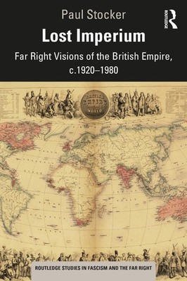 Lost Imperium: Far Right Visions of the British Empire, c.1920-1980 by Paul Stoc