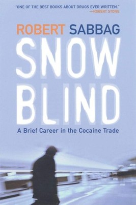 Snowblind: A Brief Career in the Cocaine Trade - paperback Sabbag, Robert|Ma...