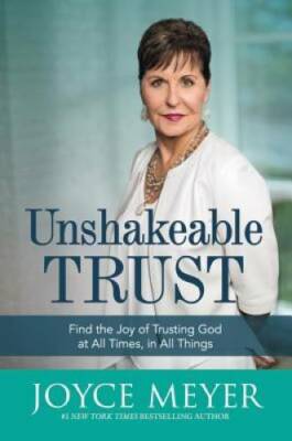 Unshakeable Trust: Find the Joy of Trusting God at All Times, in All - GOOD