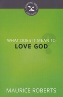 What Does It Mean To Love God? What Does It Mean To Love God?
