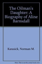 THE OILMAN'S DAUGHTER: A BIOGRAPHY OF ALINE BARNSDALL By Norman M. Karasick