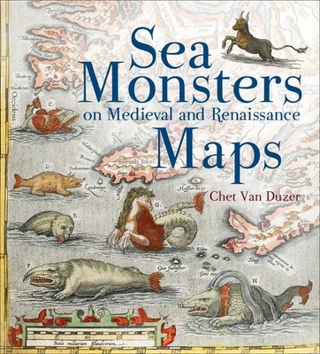 Sea Monsters on Medieval and Renaissance Maps by Chet van Duzer