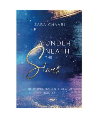 Underneath the Stars: Die Kopenhagen-Trilogie Band 1, Chaabi, Sara