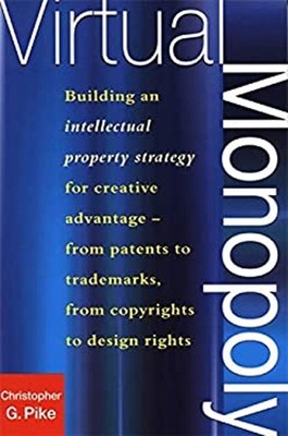 Virtual Monopoly : Building an Intellectual Property Strategy for