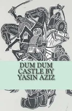 Dum Dum Castle by Yasin Aziz : A 17Th Century Historical Novel In Kurdistan, ...