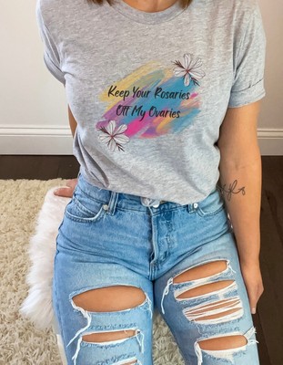Keep Your Rosaries off my Ovaries t-shirt