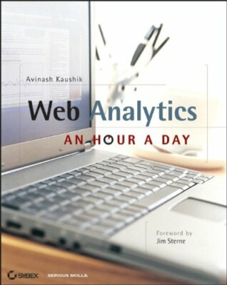 Web Analytics: An Hour a Day By Avinash Kaushik
