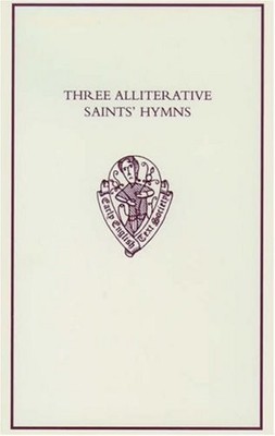 THREE ALLITERATIVE SAINTS' HYMNS: LATE MIDDLE ENGLISH By Ruth Kennedy EXCELLENT