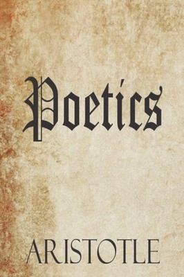 Poetics: THE Ancient Philosophy of Aristotle on Literary Theory & The Art of...