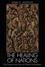 Healing of Nations: The Promise and Limits of Political… - Mark R Amstutz