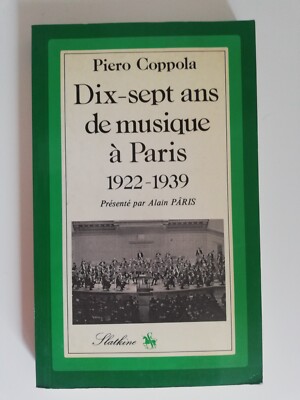 PIERO COPPOLA ZEHN SIEBEN JAHRE MUSIK IN PARIS 1922-1939 - SLATKINE 1982