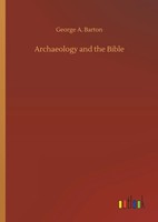 George A. Barton | Archaeology And The Bible | Buch | Englisch (2019) | 844 S.