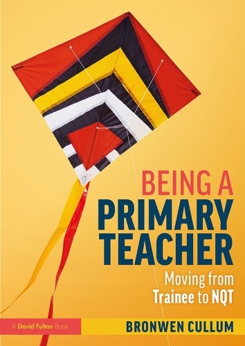 Being a Primary Teacher: Moving from Trainee to NQT, Cullum New.. - Image 3