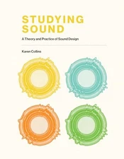 Studying Sound: A Theory and Practice of Sound Design, Collins, KC, Very Good Bo