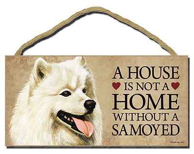 Samoyed 10'' x 5'' A House is not a Home Without a...Dog Sign