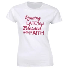 Running Late And Blessed With Faith T-Shirt for Women