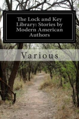 The Lock And Key Library: Stories By Modern American Authors