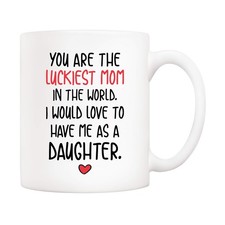 Funny Mother's Day Mom Christmas Gifts, You Are The Luckiest Mom In The World...