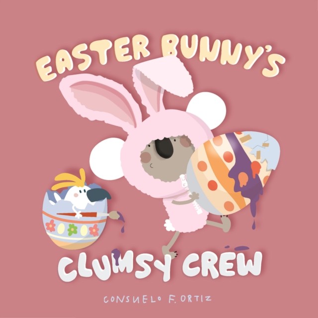 Easter Bunny's Clumsy Crew by Consuelo F. Ortiz (Board book)