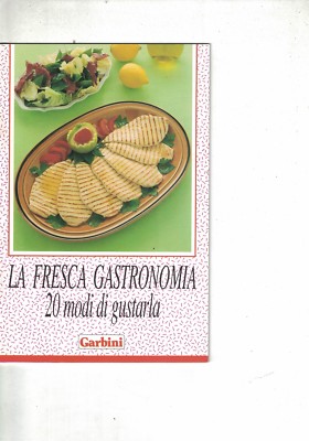 DIE FRISCHE GASTRONOMIE - GARBINI - 20 MÖGLICHKEITEN, SIE ZU GENIESSEN 