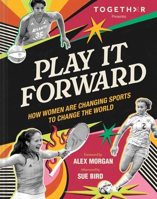 Play It Forward: How Women Changed Sports to Change the World,TO