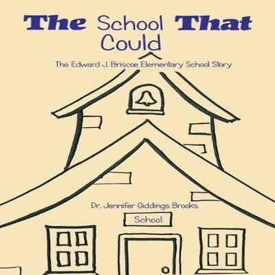 The School That Could The Edward J. Briscoe Elementary School Sto