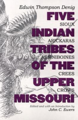 Five Indian Tribes of the Upper Missouri: Sioux, Arickaras, Assiniboines,...