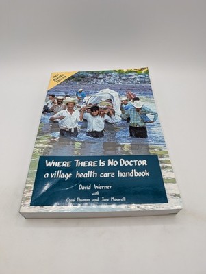 Where There Is No Doctor : A Village Health Care Handbook