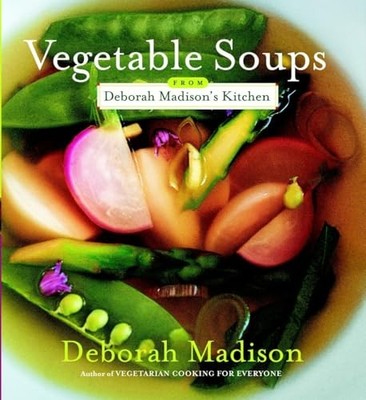 Vegetable Soups from Deborah Madison's Kitchen by Madison