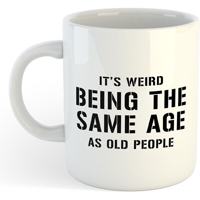 11 Unzen Becher Tasse - It's Weird Being The Same Age... - Lustiges Geschenk Neuheit Meme Humor
