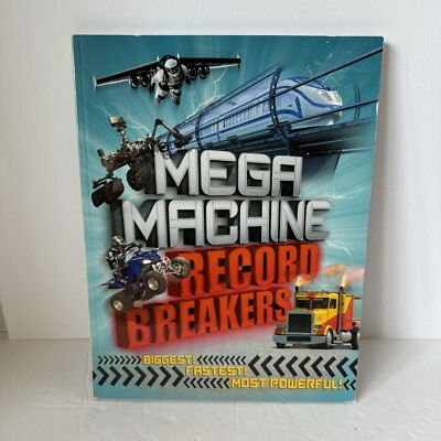 Mega Machine Record Breakers Biggest Fastest Most Powerful By Anne Rooney