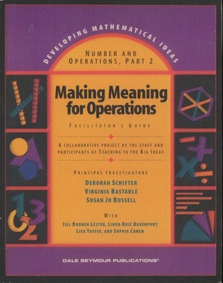 Developing Mathematical Ideas, Part 2, Making Meaning for Operations, Facili...