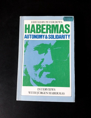 Autonomy and Solidarity - Interviews with Jürgen Habermas - Verso Books 1986