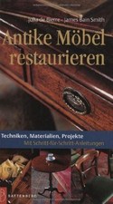 Antike Möbel restaurieren: Techniken, Materialien, ... | Buch | Zustand sehr gut