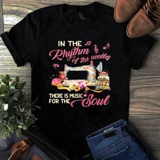 In the Rhythm of the Needles There is Music for the Soul Sewing Quilting Tshirt