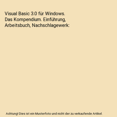 Visual Basic 3.0 für Windows. Das Kompendium. Einführung, Arbeitsbuch, Nachsch