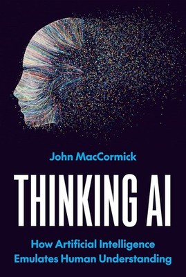 Thinking AI: How Artificial Intelligence Emulates Human Understanding Hardcover