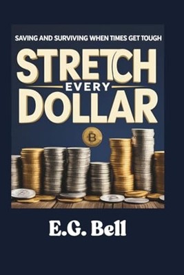 Stretch Every Dollar Saving and Surviving When Times Ge - paperback NEW E. G. BE