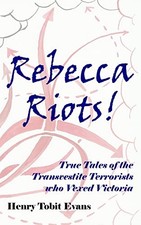 Rebecca Riots!: True Tales of the Transvestite Terrorists who Ve