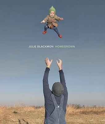 Julie Blackmon: Homegrown Blackmon, Julie; Collins, Billy and Witherspoon, Rees