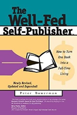The Well-Fed Self-Publisher : How to Turn One Book into a Full-Ti