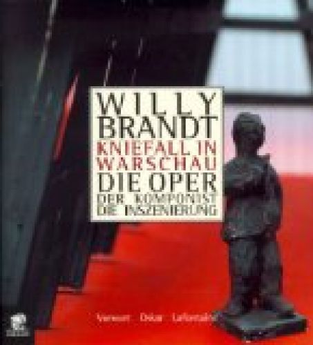 Kniefall In Warschau. Die Oper, Der Komponist, Die Inszenierung