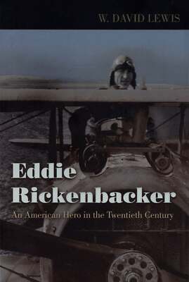 W David Lewis / Eddie Rickenbacker An American Hero in the Twentieth Century