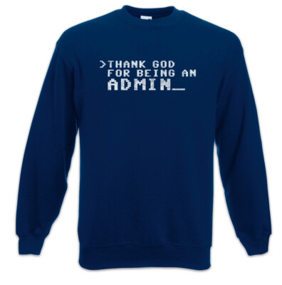 Thank God For Being An Admin Sweatshirt Pullover Computer Fun Scientist Nerd