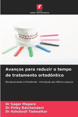 Avanos para reduzir o tempo de tratamento ortodntico by Dr Sagar Mapare (Portugu