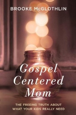 Brooke McGlothl Gospel Centered Mom: The Freeing Truth About What  (Taschenbuch)